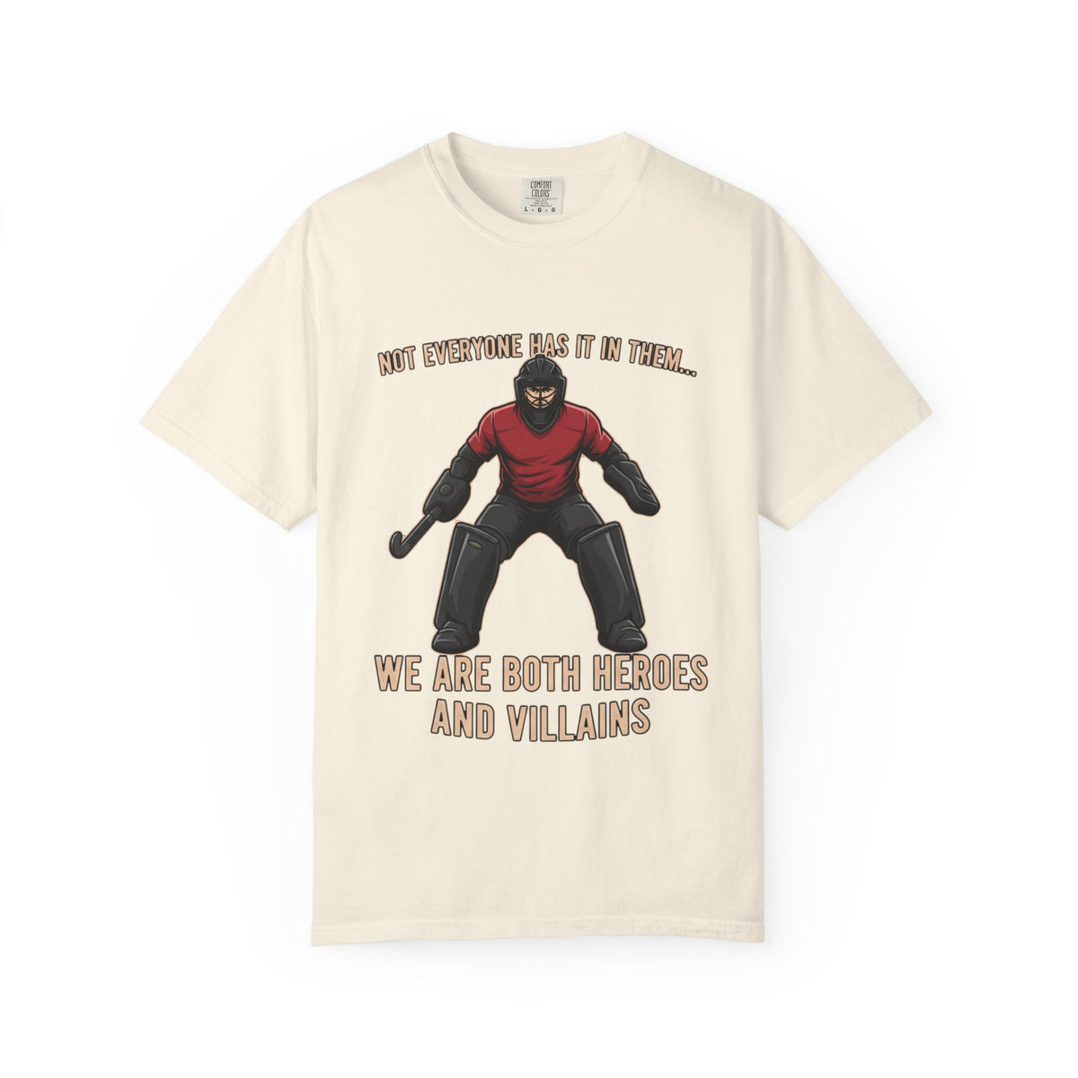 T-Shirt, Hockey, Goalie "We Are Both Heroes and Villains" / "Today I Choose Hero" design, Cotton, Various Colours