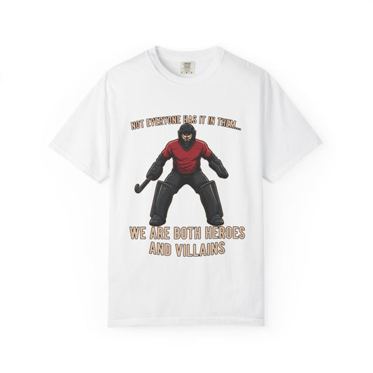 T-Shirt, Hockey, Goalie "We Are Both Heroes and Villains" / "Today I Choose Hero" design, Cotton, Various Colours