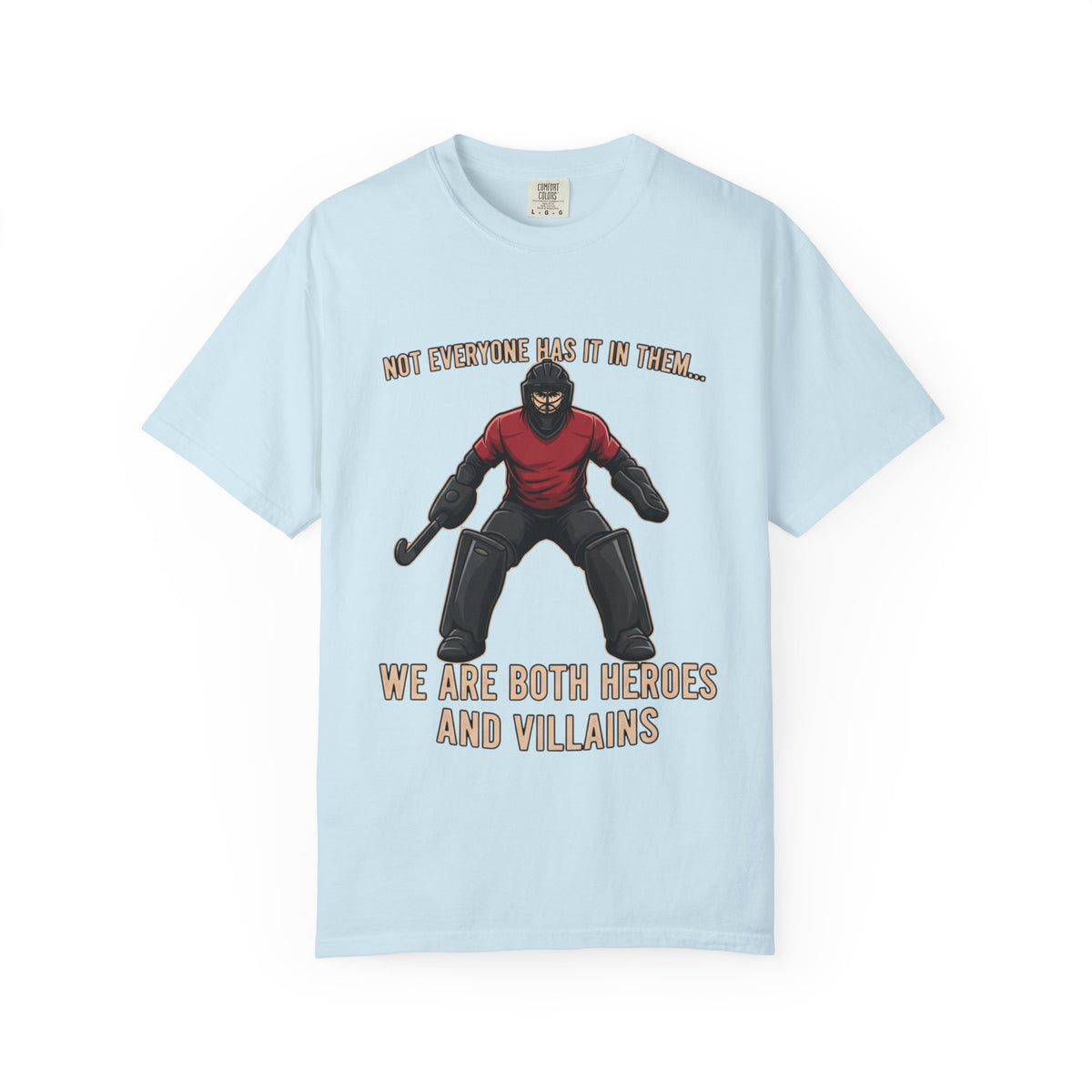 T-Shirt, Hockey, Goalie "We Are Both Heroes and Villains" / "Today I Choose Hero" design, Cotton, Various Colours