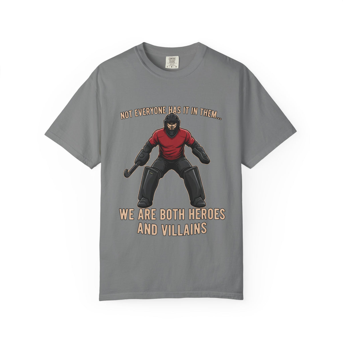 T-Shirt, Hockey, Goalie "We Are Both Heroes and Villains" / "Today I Choose Hero" design, Cotton, Various Colours