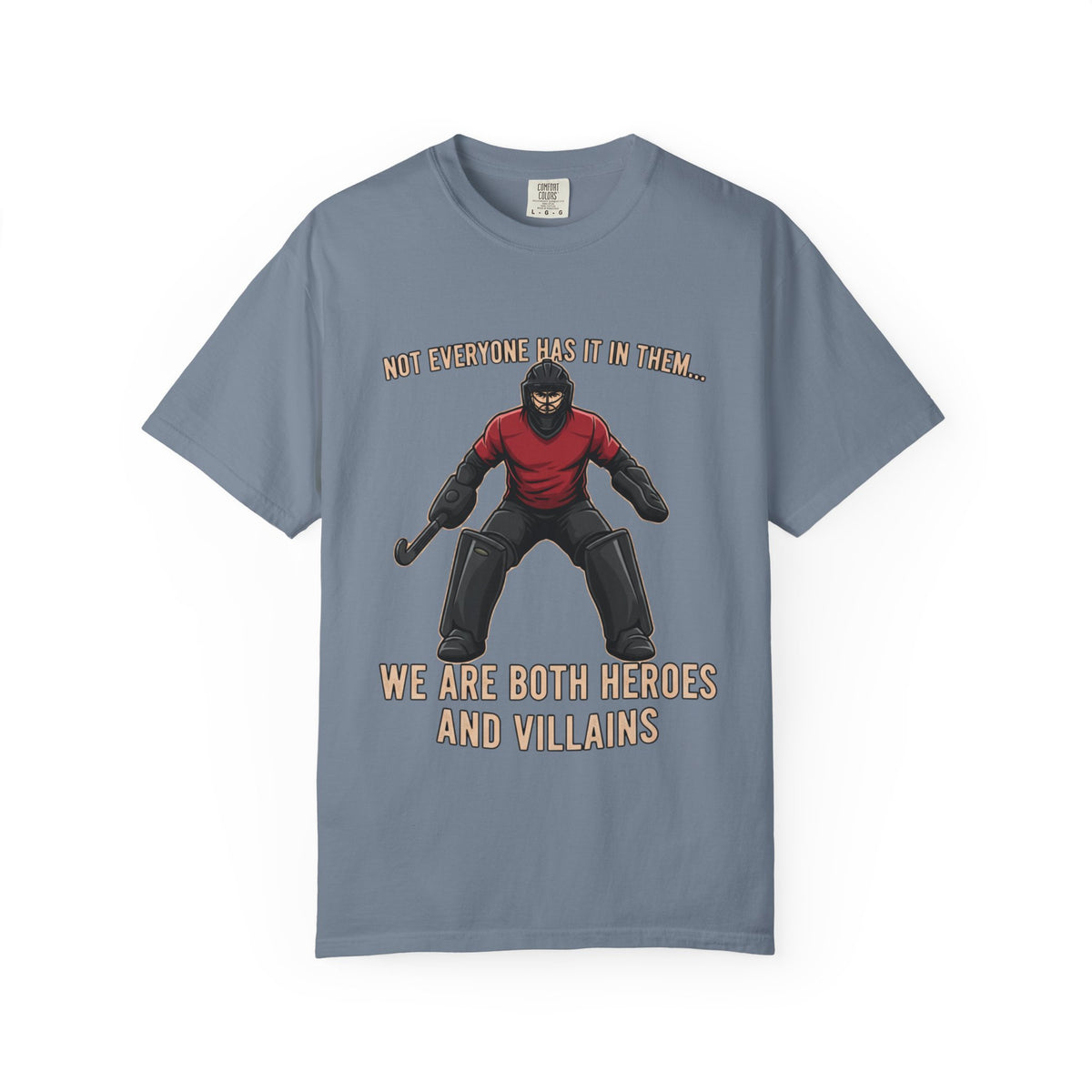 T-Shirt, Hockey, Goalie "We Are Both Heroes and Villains" / "Today I Choose Hero" design, Cotton, Various Colours
